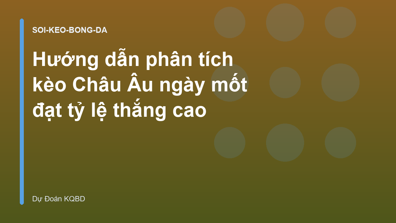 Hướng dẫn phân tích kèo Châu Âu ngày mốt đạt tỷ lệ thắng cao
