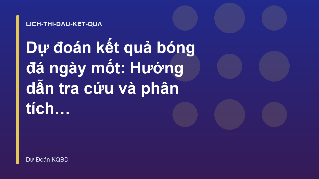 Dự đoán kết quả bóng đá ngày mốt: Hướng dẫn tra cứu và phân tích hiệu quả