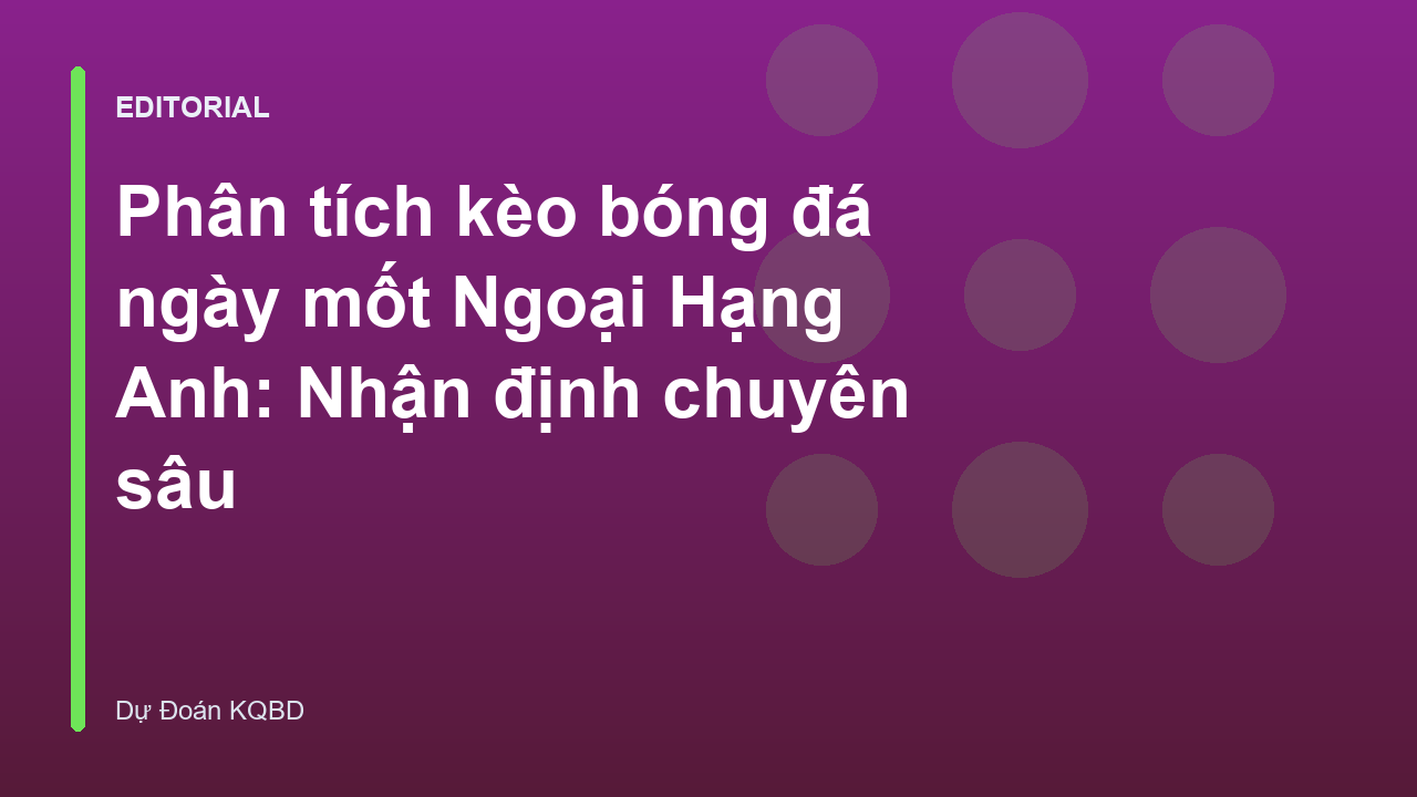 Phân tích kèo bóng đá ngày mốt Ngoại Hạng Anh