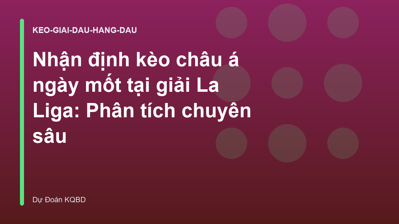 Nhận định kèo châu á ngày mốt tại giải La Liga: Phân tích chuyên sâu