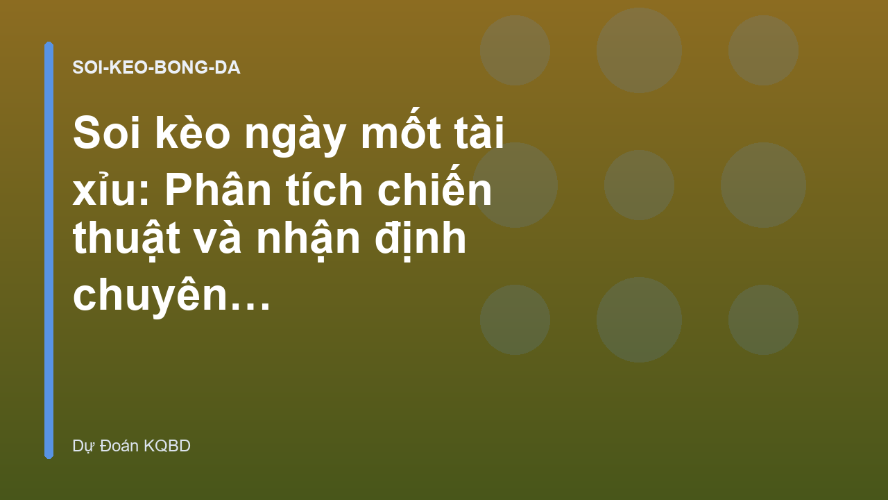 Soi kèo ngày mốt tài xỉu: Phân tích chiến thuật và nhận định chuyên sâu
